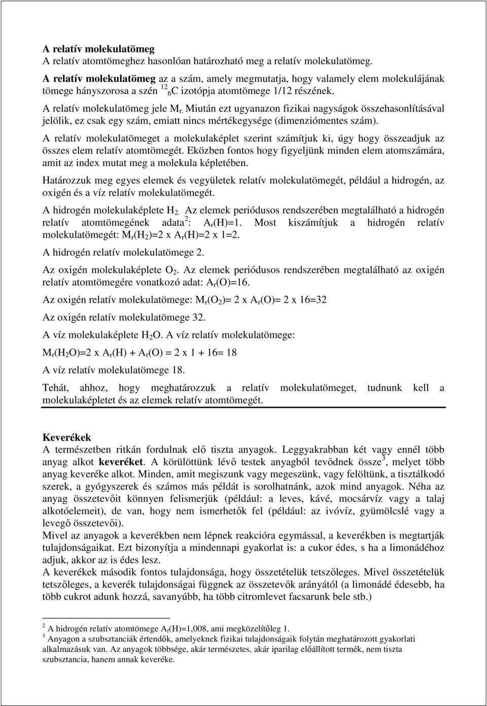 Miután ezt ugyanazon fizikai nagyságok összehasonlításával jelölik, ez csak egy szám, emiatt nincs mértékegysége (dimenziómentes szám).