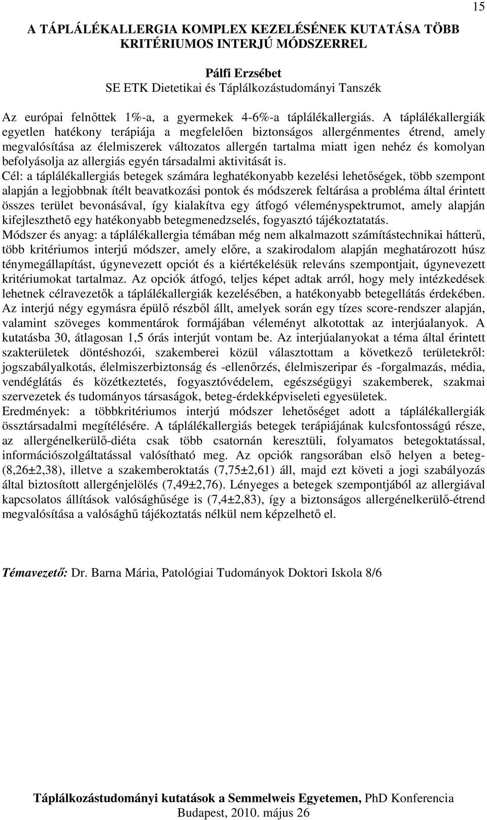 A táplálékallergiák egyetlen hatékony terápiája a megfelelően biztonságos allergénmentes étrend, amely megvalósítása az élelmiszerek változatos allergén tartalma miatt igen nehéz és komolyan