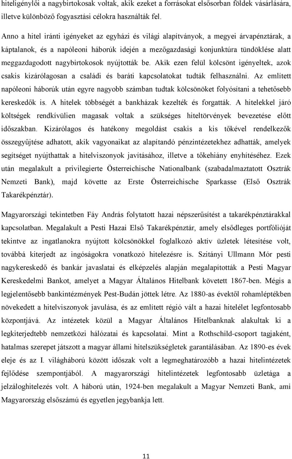 nagybirtokosok nyújtották be. Akik ezen felül kölcsönt igényeltek, azok csakis kizárólagosan a családi és baráti kapcsolatokat tudták felhasználni.