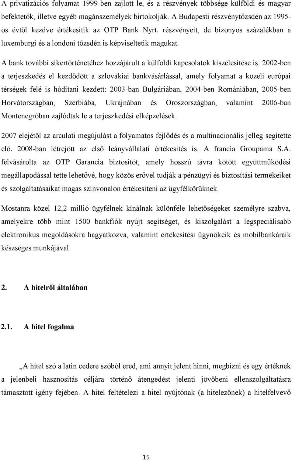 A bank további sikertörténetéhez hozzájárult a külföldi kapcsolatok kiszélesítése is.