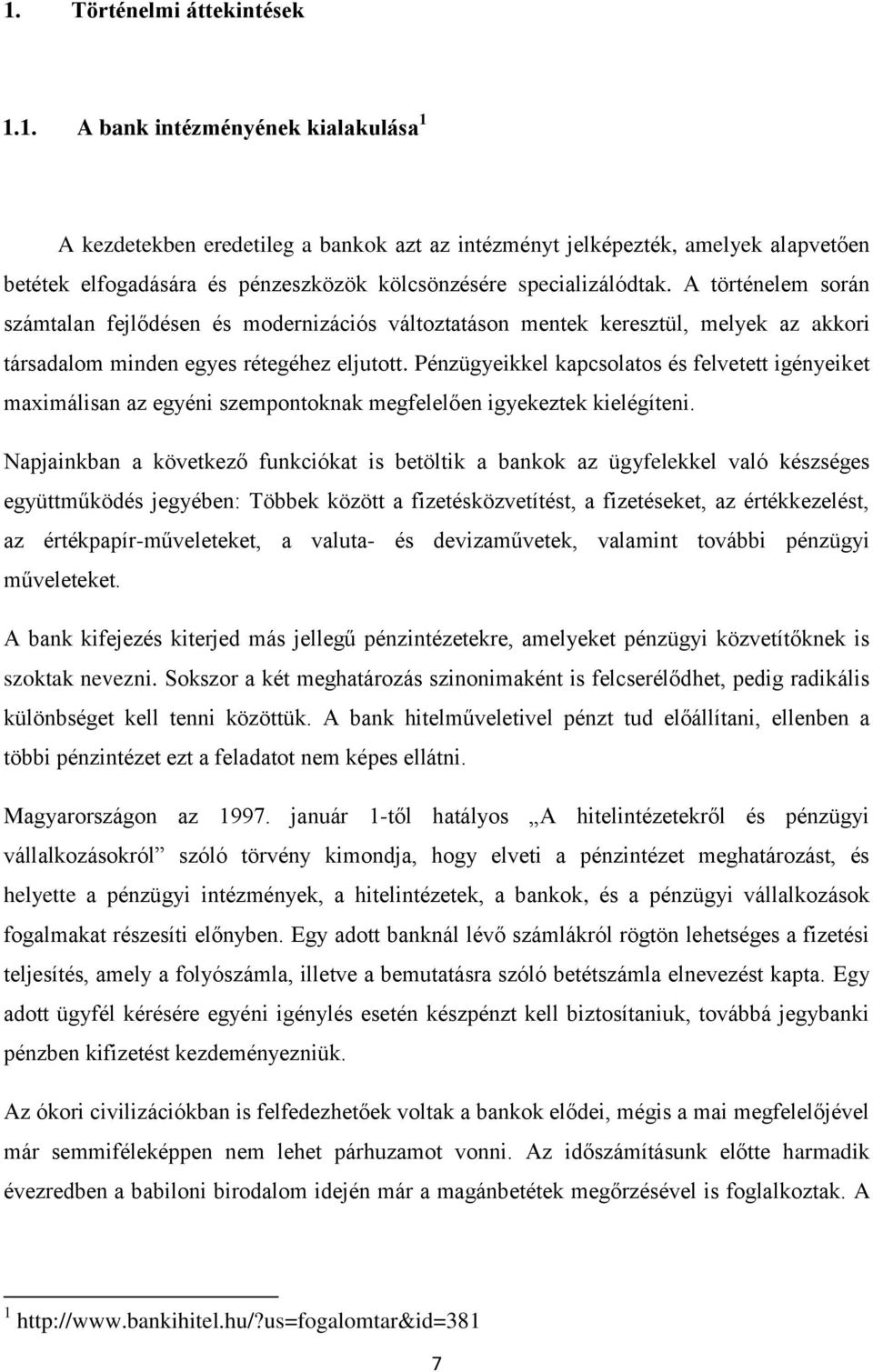 Pénzügyeikkel kapcsolatos és felvetett igényeiket maximálisan az egyéni szempontoknak megfelelően igyekeztek kielégíteni.