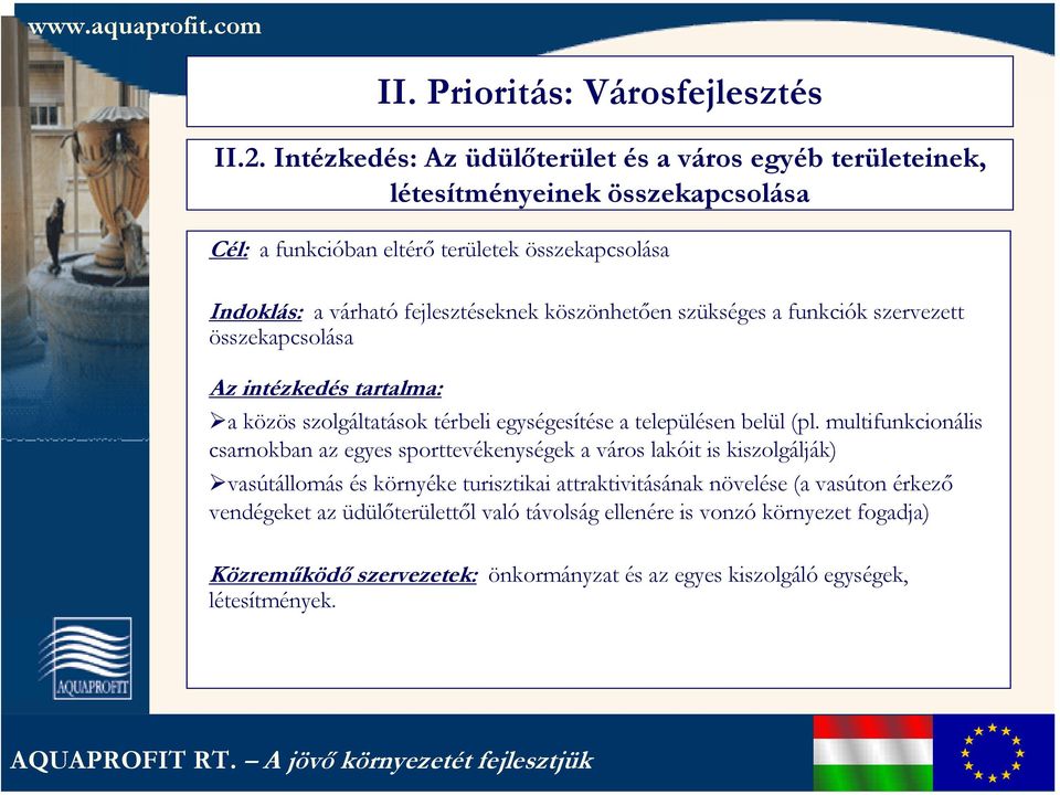 fejlesztéseknek köszönhetően szükséges a funkciók szervezett összekapcsolása Az intézkedés tartalma: a közös szolgáltatások térbeli egységesítése a településen belül (pl.