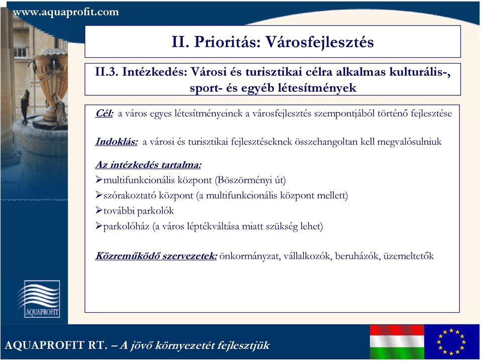 városfejlesztés szempontjából történő fejlesztése Indoklás: a városi és turisztikai fejlesztéseknek összehangoltan kell megvalósulniuk Az