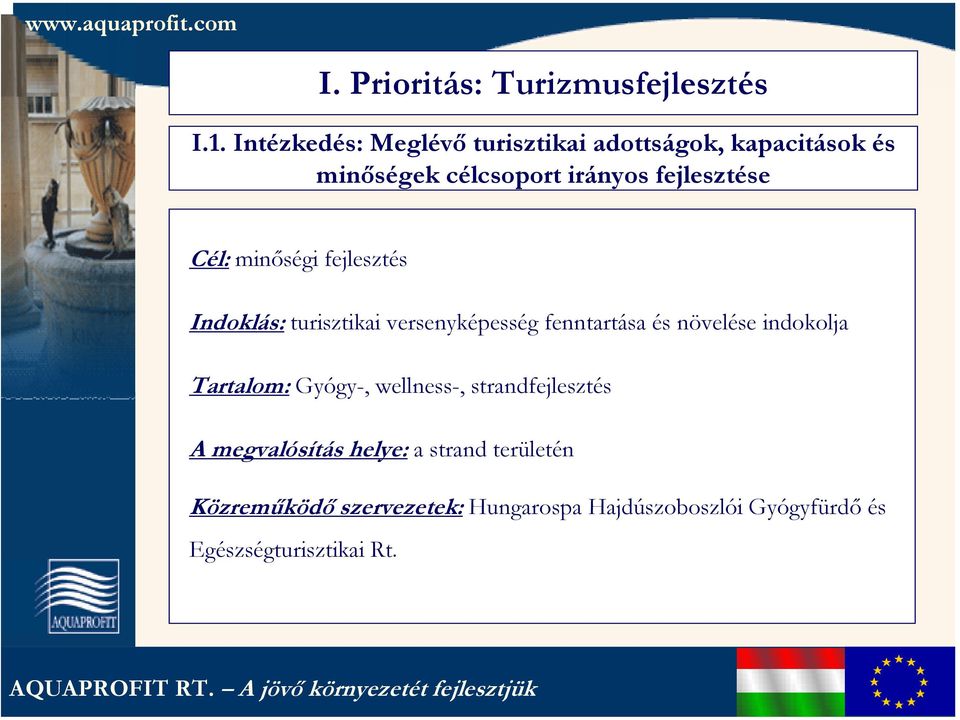 Cél: minőségi fejlesztés Indoklás: turisztikai versenyképesség fenntartása és növelése indokolja