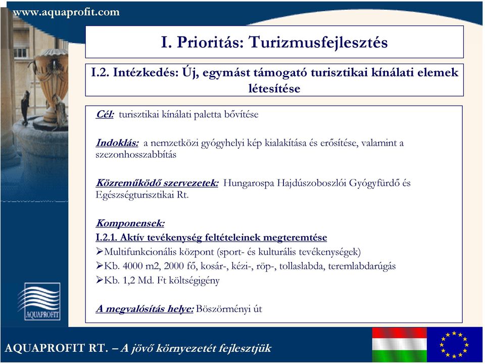 kép kialakítása és erősítése, valamint a szezonhosszabbítás Közreműködő szervezetek: Hungarospa Hajdúszoboszlói Gyógyfürdő és Egészségturisztikai Rt.