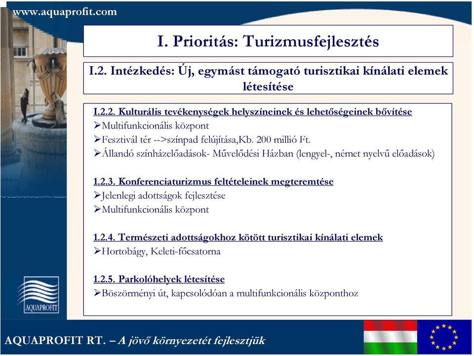 2. Kulturális tevékenységek helyszíneinek és lehetőségeinek bővítése Multifunkcionális központ Fesztivál tér -->színpad felújítása,kb. 200 millió Ft.