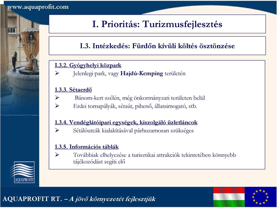 3. Sétaerdő Bánom-kert szélén, még önkormányzati területen belül Erdei tornapályák, sétaút, pihenő, állatsimogató, stb. 1.3.4.