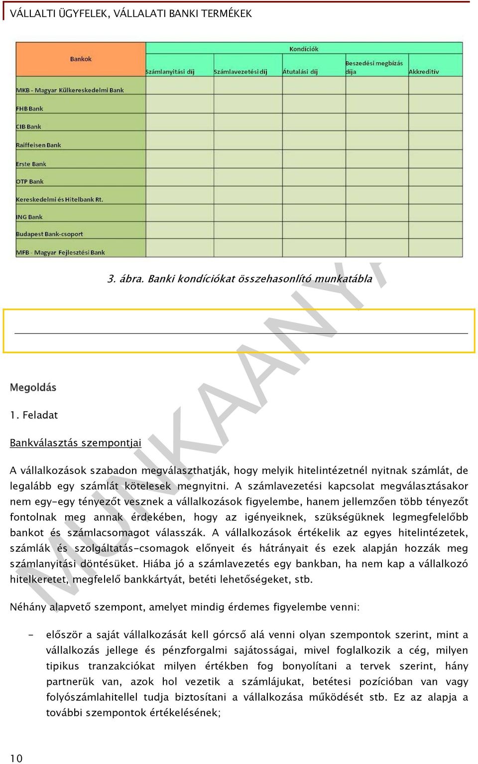 A számlavezetési kapcsolat megválasztásakor nem egy-egy tényezőt vesznek a vállalkozások figyelembe, hanem jellemzően több tényezőt fontolnak meg annak érdekében, hogy az igényeiknek, szükségüknek