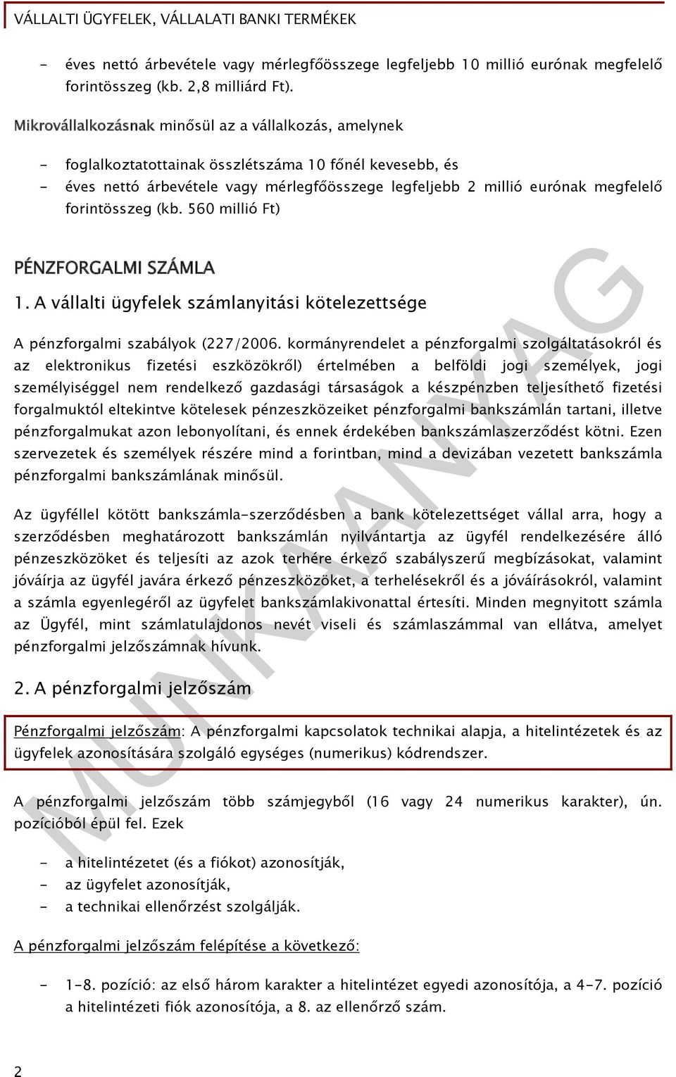 forintösszeg (kb. 560 millió Ft) PÉNZFORGALMI SZÁMLA 1. A vállalti ügyfelek számlanyitási kötelezettsége A pénzforgalmi szabályok (227/2006.