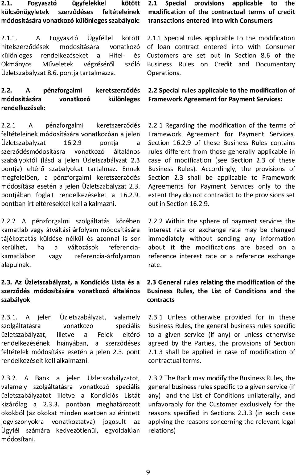 2.9 pontja a szerződésmódosításra vonatkozó általános szabályoktól (lásd a jelen Üzletszabályzat 2.3 pontja) eltérő szabályokat tartalmaz.