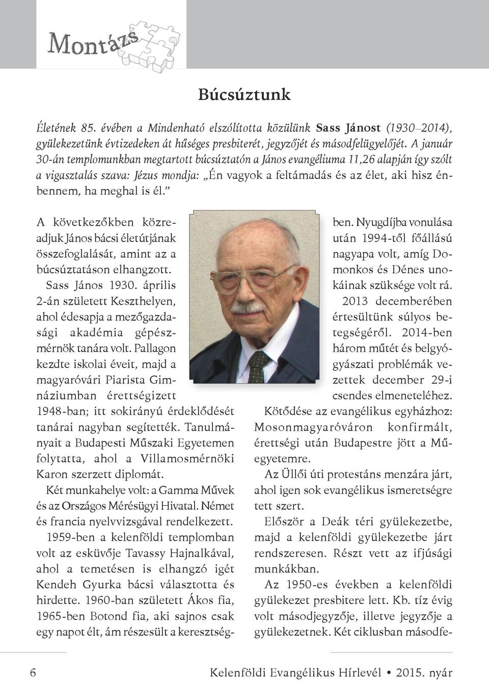 él. A következőkben közreadjuk János bácsi életútjának összefoglalását, amint az a búcsúztatáson elhangzott. Sass János 1930.