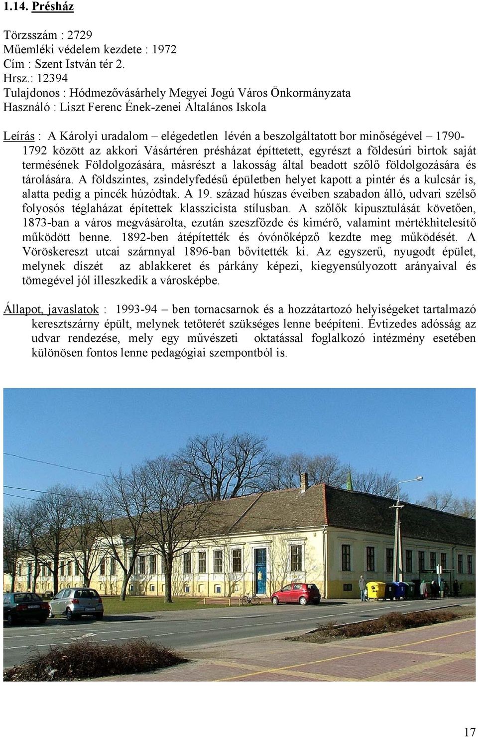 minőségével 1790-1792 között az akkori Vásártéren présházat építtetett, egyrészt a földesúri birtok saját termésének Földolgozására, másrészt a lakosság által beadott szőlő földolgozására és