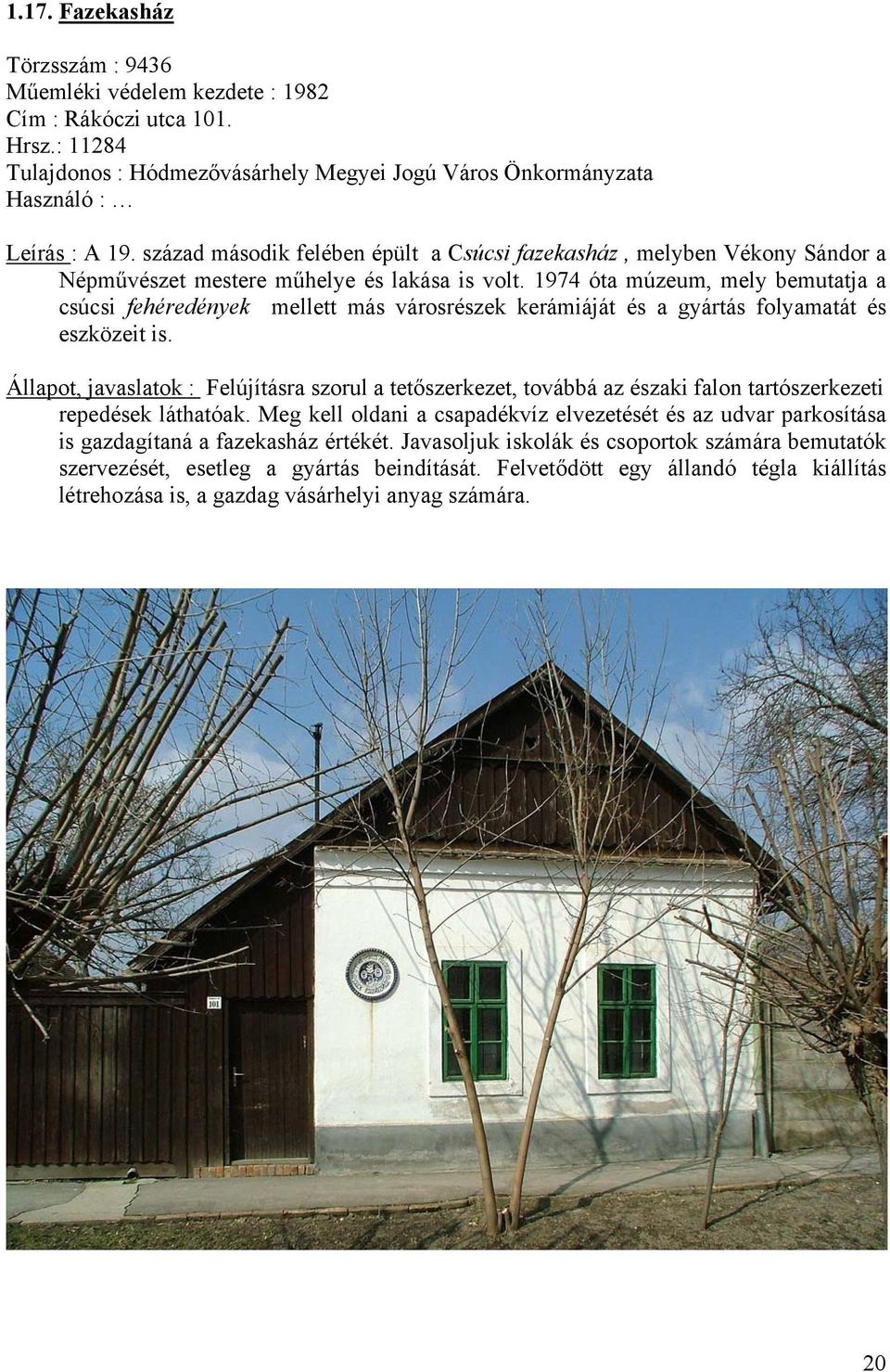 1974 óta múzeum, mely bemutatja a csúcsi fehéredények mellett más városrészek kerámiáját és a gyártás folyamatát és eszközeit is.