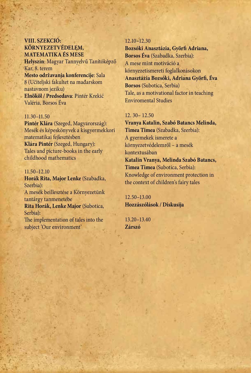 50 Pintér Klára (Szeged, Magyarország): Mesék és képeskönyvek a kisgyermekkori matematikai fejlesztésben Klára Pintér (Szeged, Hungary): Tales and picture-books in the early childhood mathematics 11.