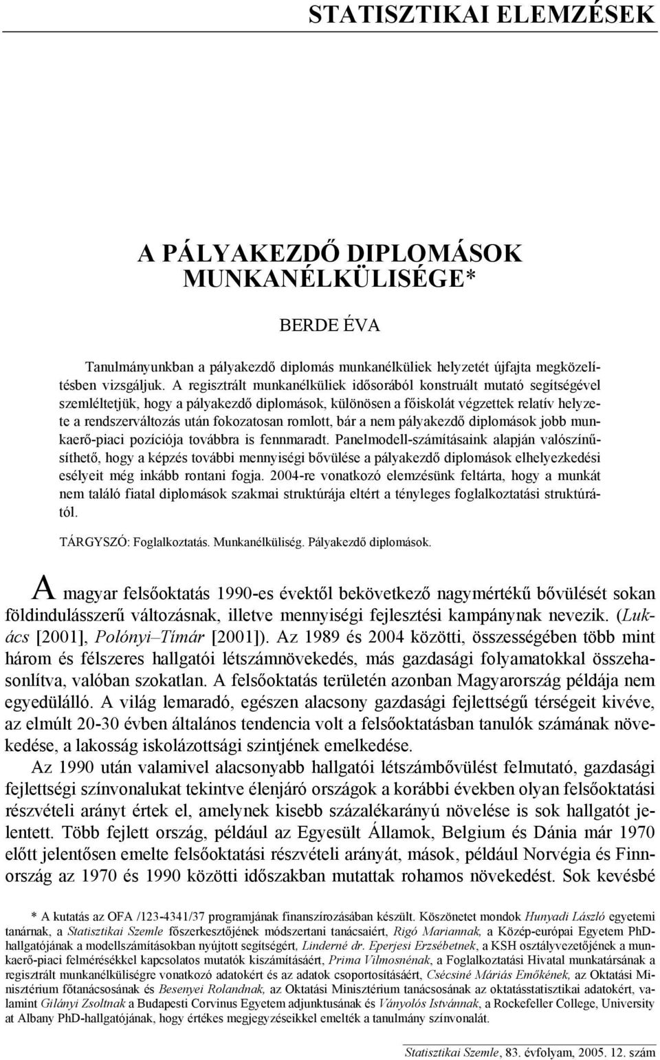 fokozatosan romlott, bár a nem pályakezdő diplomások jobb munkaerő-piaci pozíciója továbbra is fennmaradt.