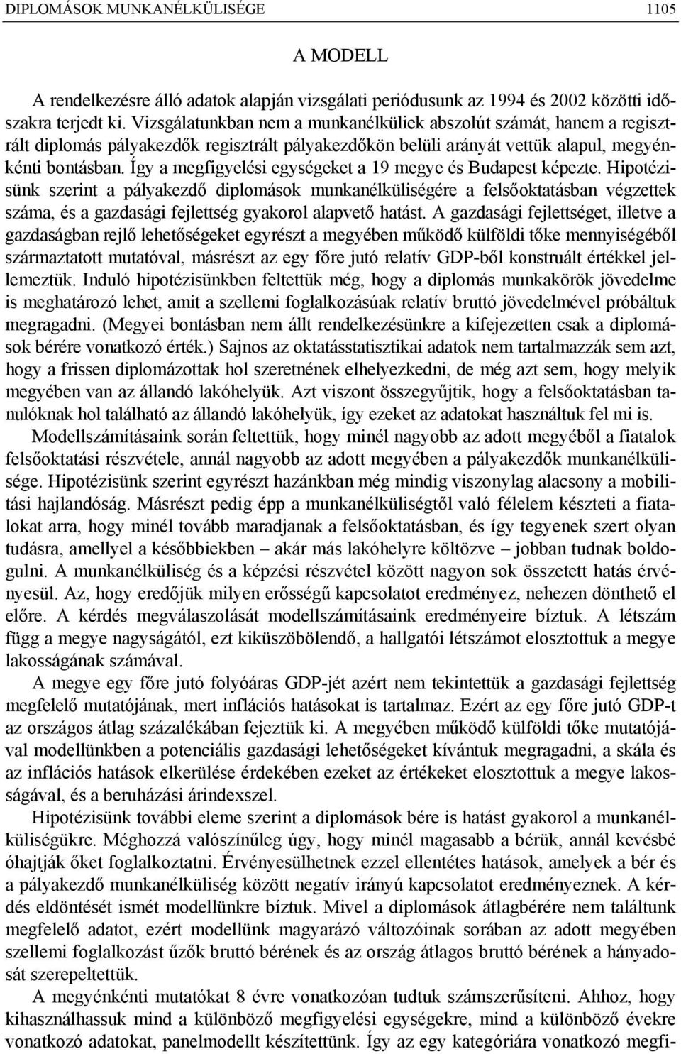 Így a megfigyelési egységeket a 19 megye és Budapest képezte.