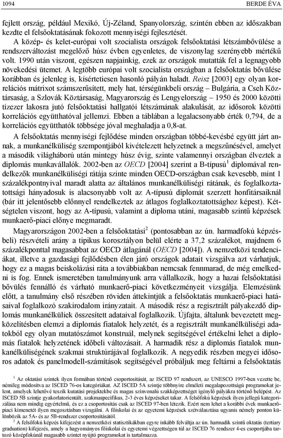 1990 után viszont, egészen napjainkig, ezek az országok mutatták fel a legnagyobb növekedési ütemet.