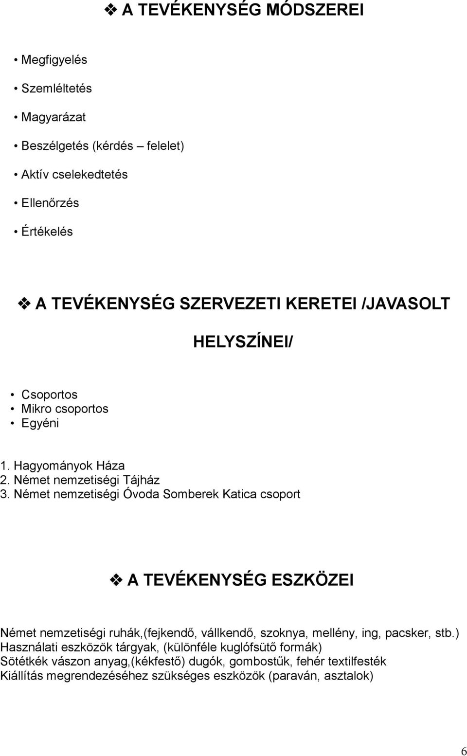 Német nemzetiségi Óvoda Somberek Katica csoport A TEVÉKENYSÉG ESZKÖZEI Német nemzetiségi ruhák,(fejkendő, vállkendő, szoknya, mellény, ing, pacsker, stb.