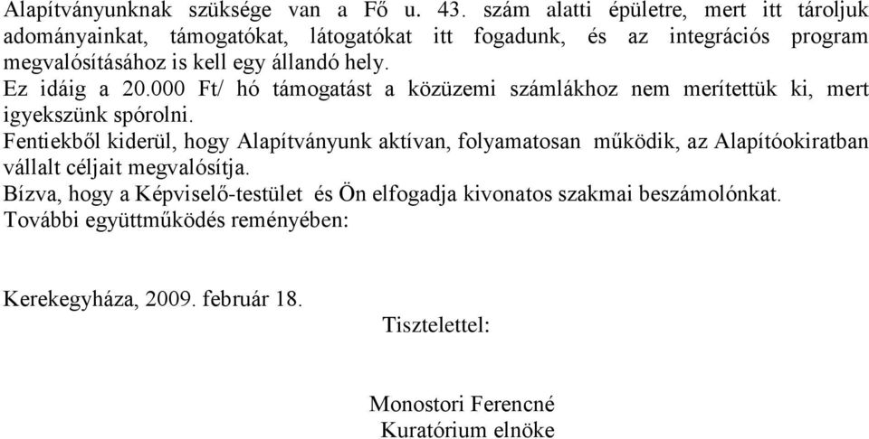 hely. Ez idáig a 20.000 Ft/ hó támogatást a közüzemi számlákhoz nem merítettük ki, mert igyekszünk spórolni.