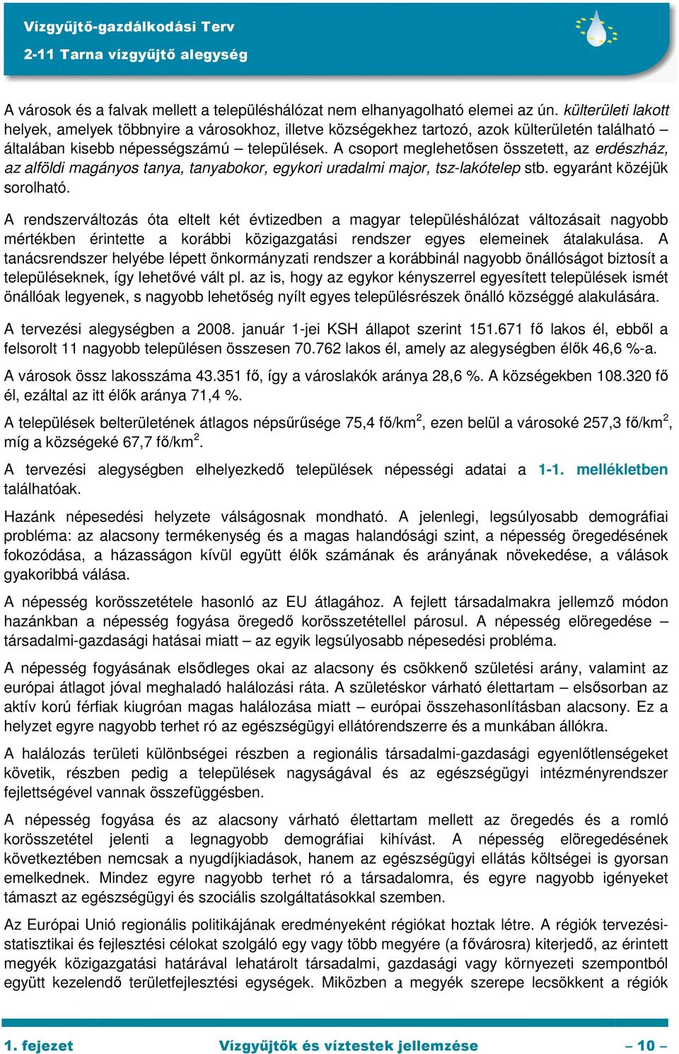 A csoport meglehetısen összetett, az erdészház, az alföldi magányos tanya, tanyabokor, egykori uradalmi major, tsz-lakótelep stb. egyaránt közéjük sorolható.