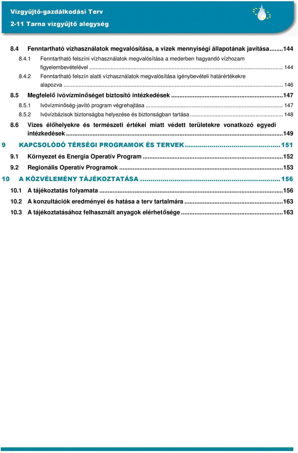 .. 147 8.5.2 Ivóvízbázisok biztonságba helyezése és biztonságban tartása... 148 8.6 Vizes élıhelyekre és természeti értékei miatt védett területekre vonatkozó egyedi intézkedések.