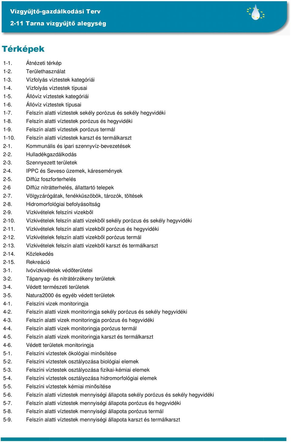 Felszín alatti víztestek karszt és termálkarszt 2-1. Kommunális és ipari szennyvíz-bevezetések 2-2. Hulladékgazdálkodás 2-3. Szennyezett területek 2-4. IPPC és Seveso üzemek, káresemények 2-5.