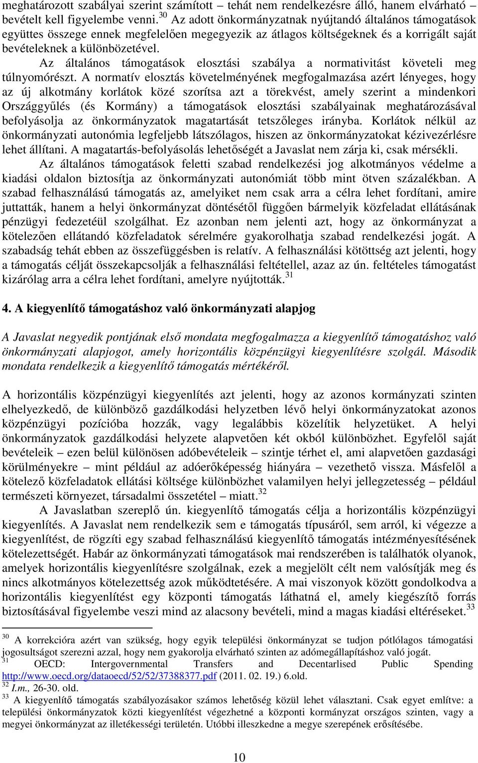 Az általános támogatások elosztási szabálya a normativitást követeli meg túlnyomórészt.