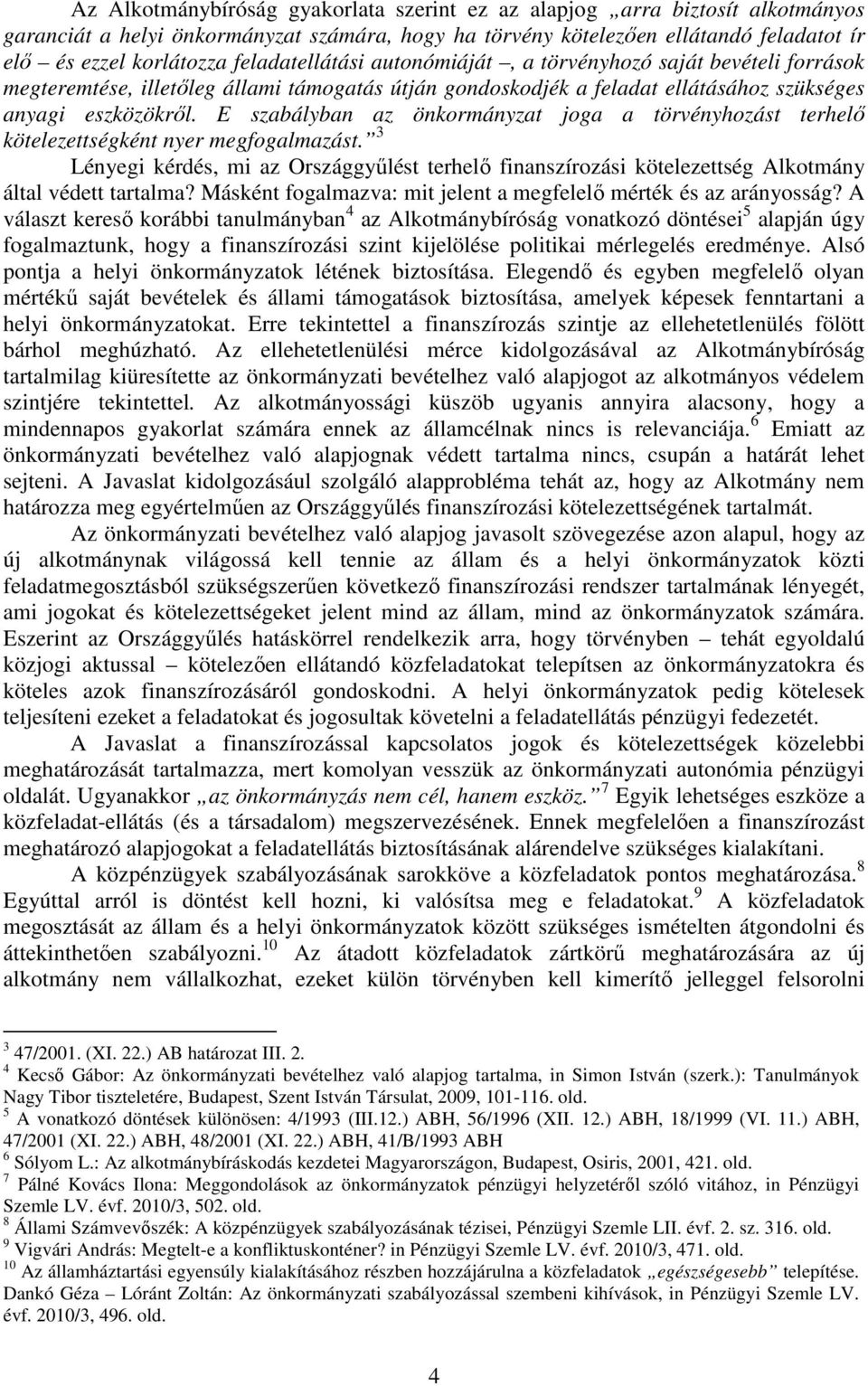 E szabályban az önkormányzat joga a törvényhozást terhelő kötelezettségként nyer megfogalmazást.