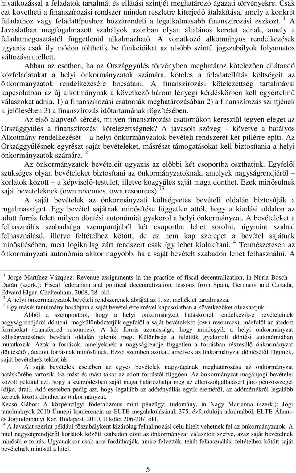 11 A Javaslatban megfogalmazott szabályok azonban olyan általános keretet adnak, amely a feladatmegosztástól függetlenül alkalmazható.