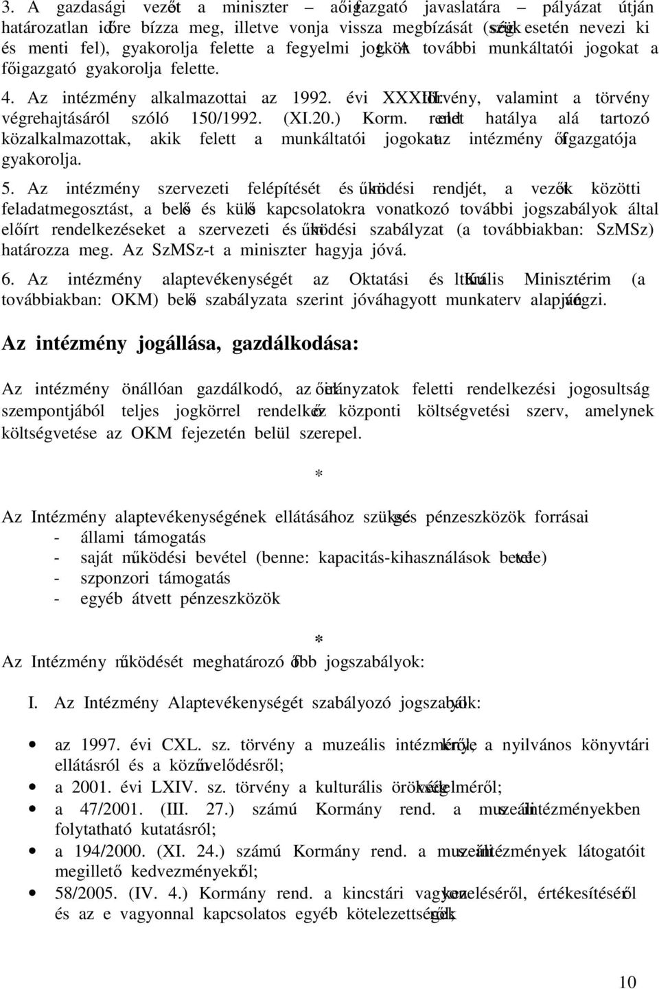 ) Korm. rendelet hatálya alá tartozó közalkalmazottak, akik felett a munkáltatói jogokat az intézmény főigazgatója gyakorolja. 5.