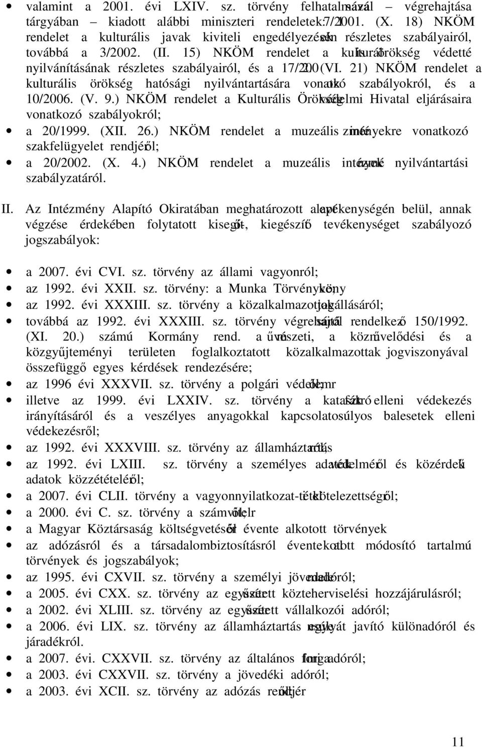 15) NKÖM rendelet a kulturális örökség védetté nyilvánításának részletes szabályairól, és a 17/2002. (VI.