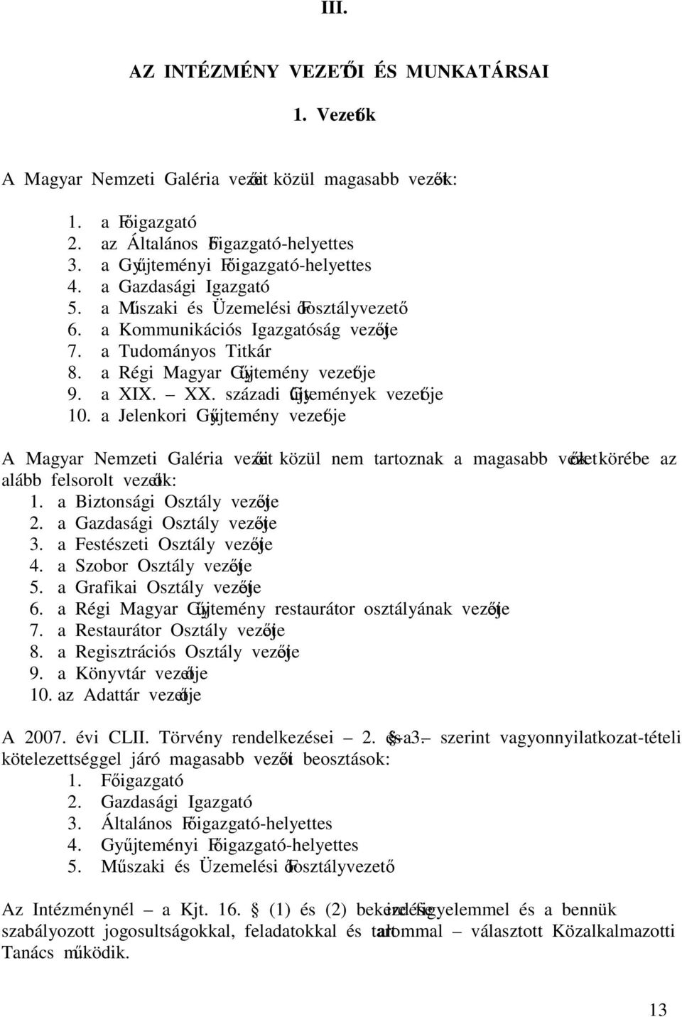 a Régi Magyar Gyűjtemény vezetője 9. a XIX. XX. századi Gyűjtemények vezetője 10.