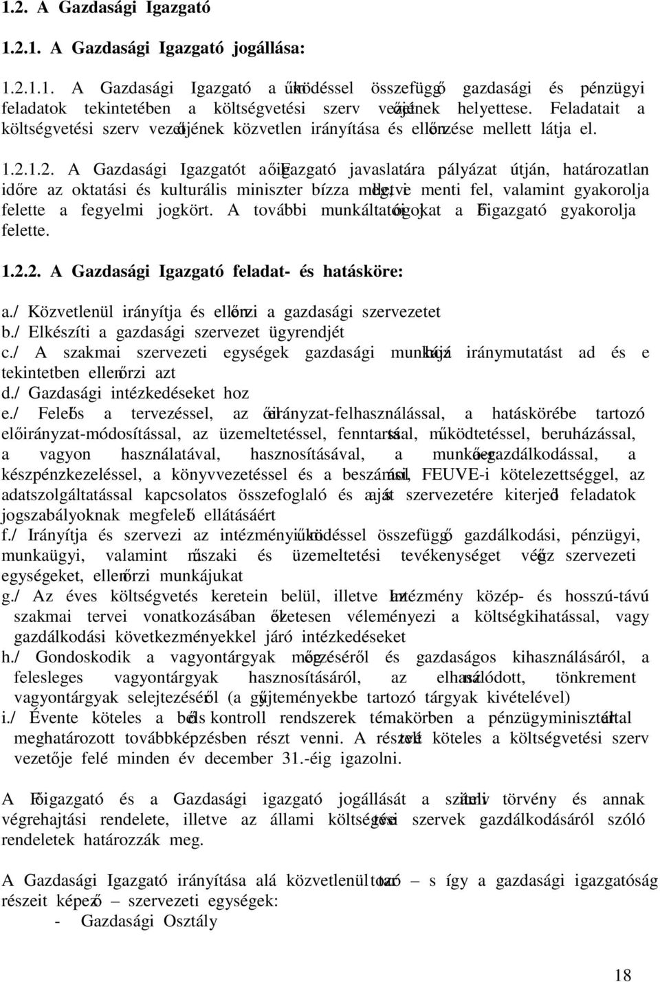 1.2. A Gazdasági Igazgatót a Főigazgató javaslatára pályázat útján, határozatlan időre az oktatási és kulturális miniszter bízza meg, illetve menti fel, valamint gyakorolja felette a fegyelmi jogkört.