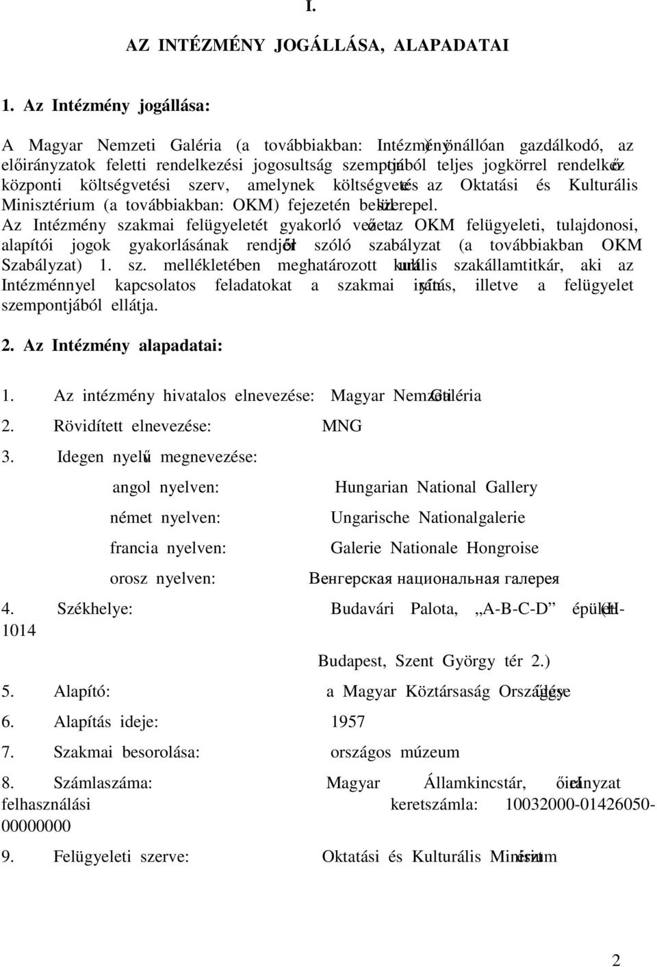 költségvetési szerv, amelynek költségvetése az Oktatási és Kulturális Minisztérium (a továbbiakban: OKM) fejezetén belül szerepel.