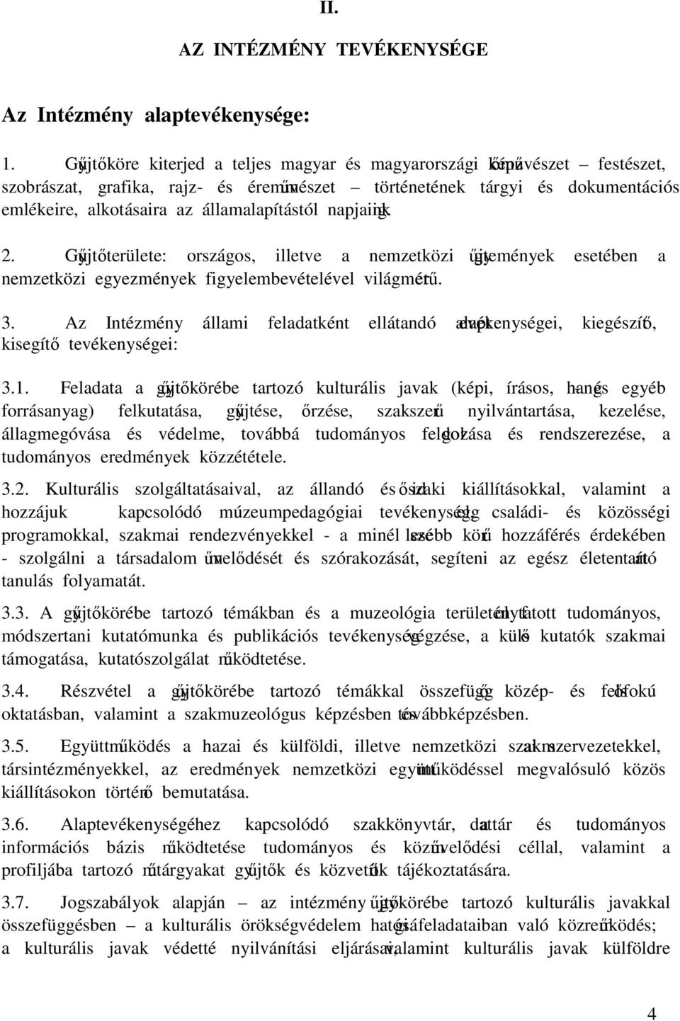 államalapítástól napjainkig. 2. Gyűjtőterülete: országos, illetve a nemzetközi gyűjtemények esetében a nemzetközi egyezmények figyelembevételével világméretű. 3.