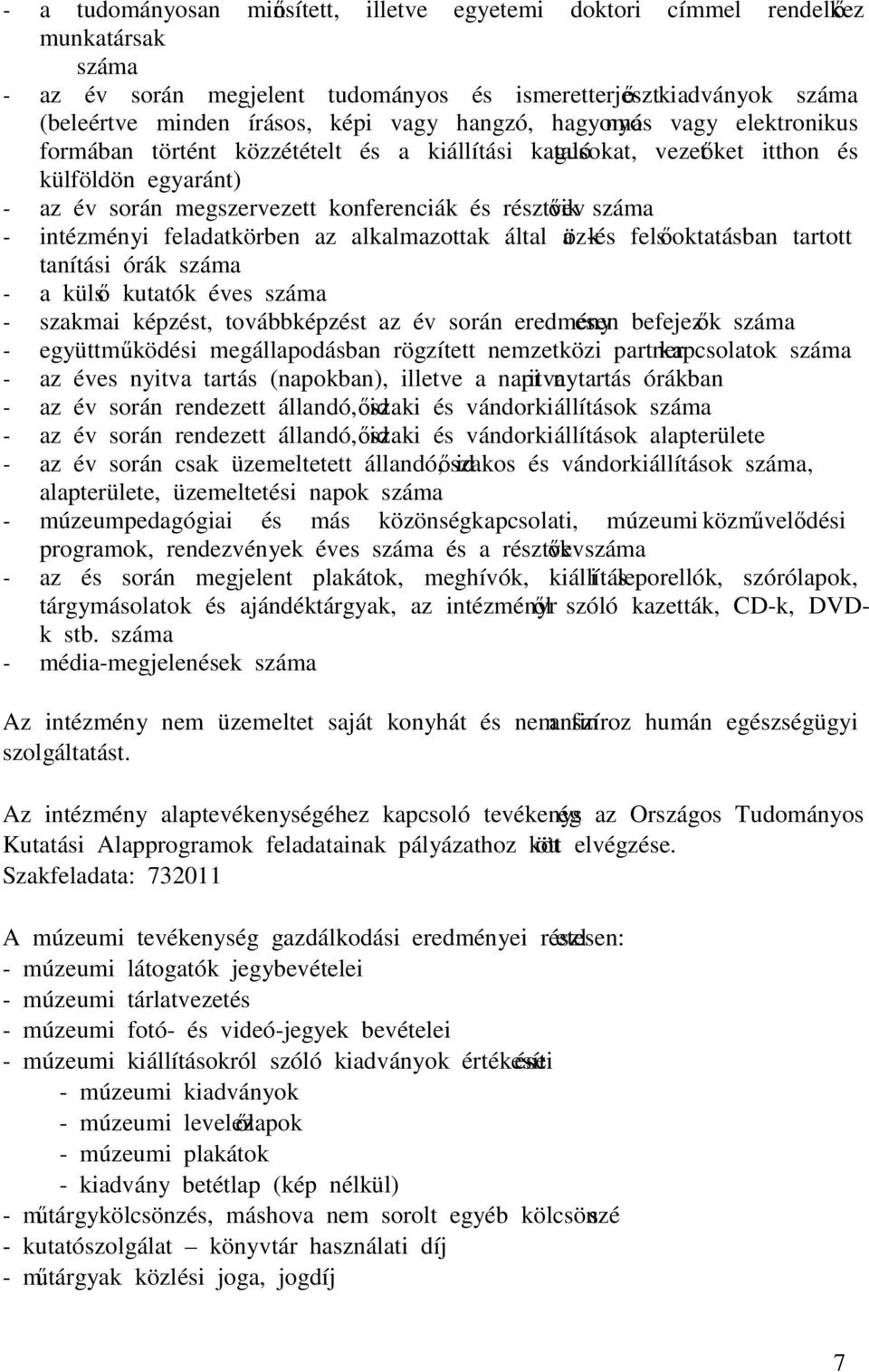 - intézményi feladatkörben az alkalmazottak által a köz-és felsőoktatásban tartott tanítási órák száma - a külső kutatók éves száma - szakmai képzést, továbbképzést az év során eredményesen befejezők