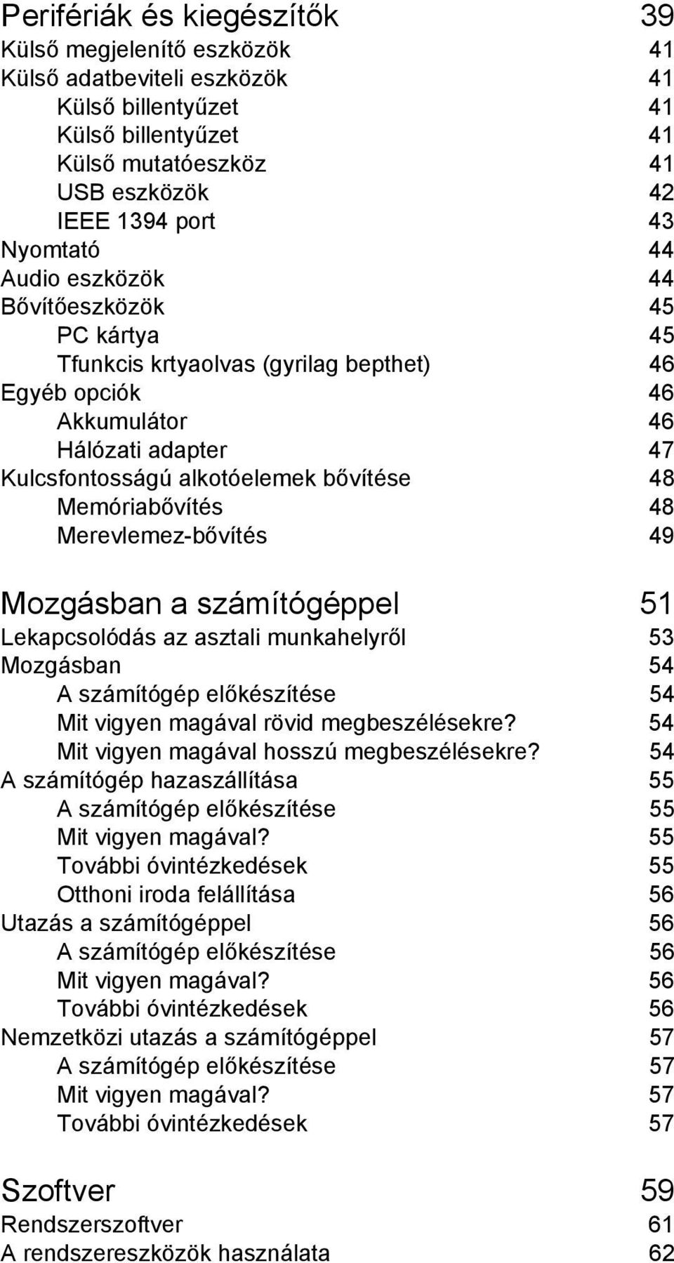 48 Merevlemez-bővítés 49 Mozgásban a számítógéppel 51 Lekapcsolódás az asztali munkahelyről 53 Mozgásban 54 A számítógép előkészítése 54 Mit vigyen magával rövid megbeszélésekre?