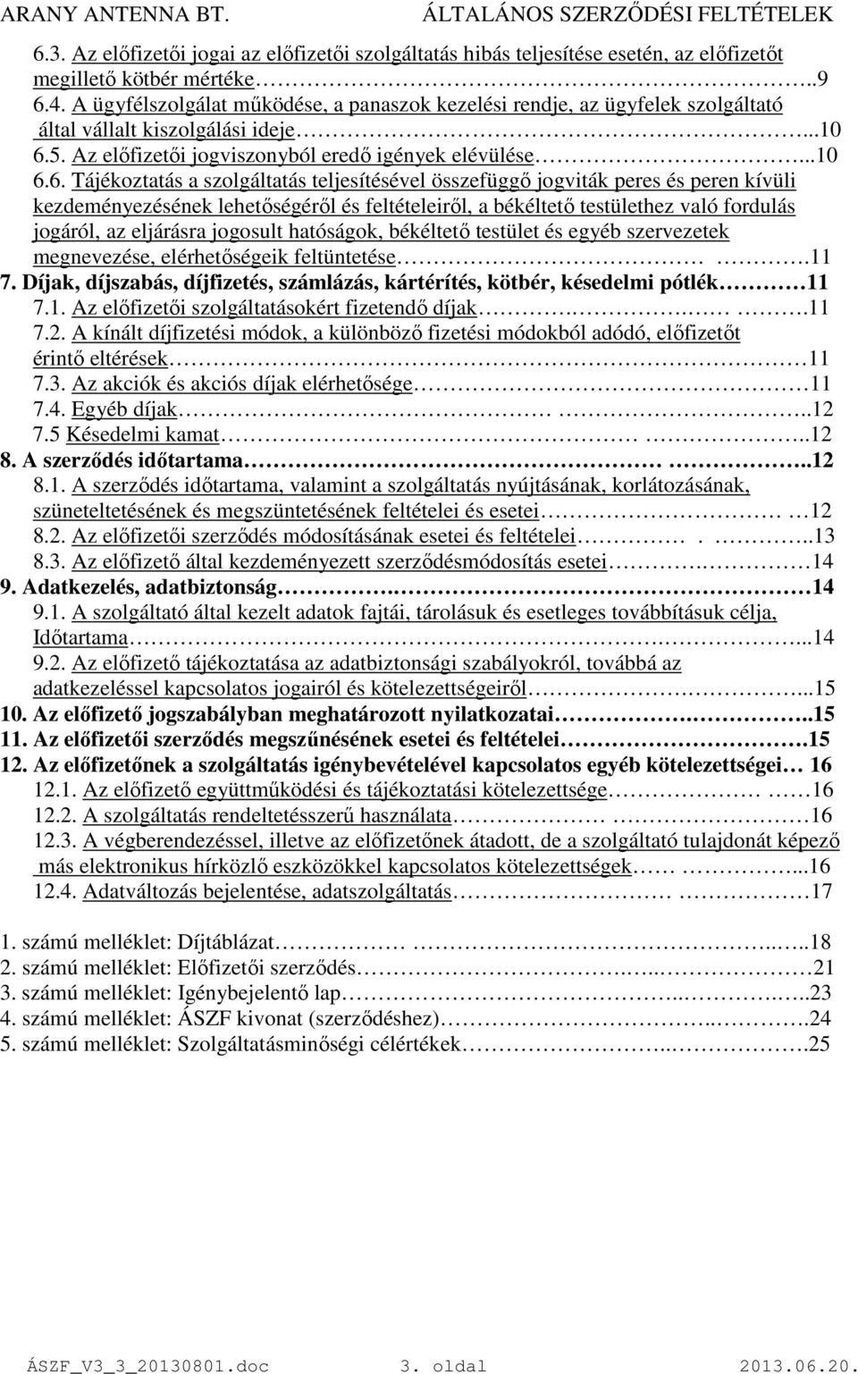 5. Az elıfizetıi jogviszonyból eredı igények elévülése...10 6.