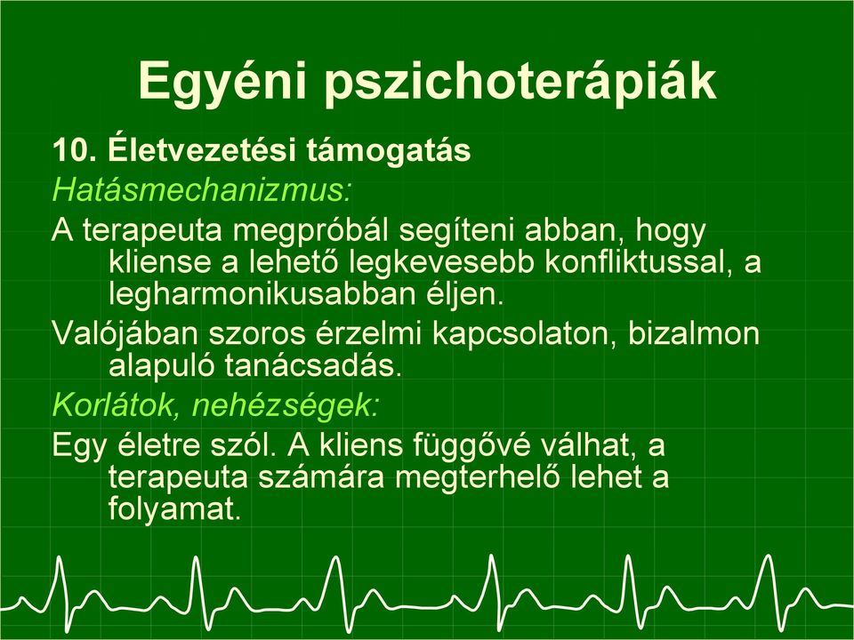 kliense a lehető legkevesebb konfliktussal, a legharmonikusabban éljen.