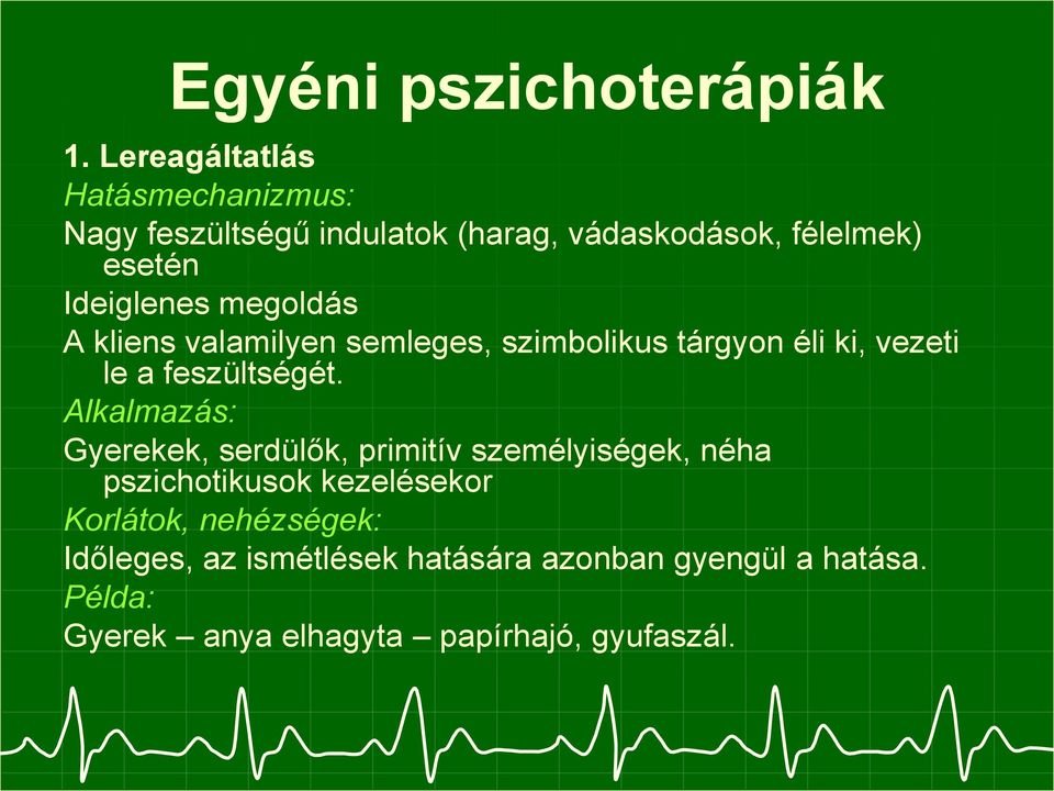 megoldás A kliens valamilyen semleges, szimbolikus tárgyon éli ki, vezeti le a feszültségét.