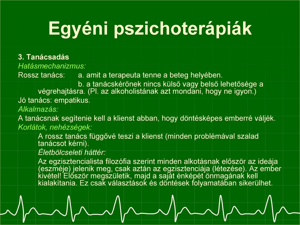 Korlátok, nehézségek: A rossz tanács függővé teszi a klienst (minden problémával szalad tanácsot kérni).