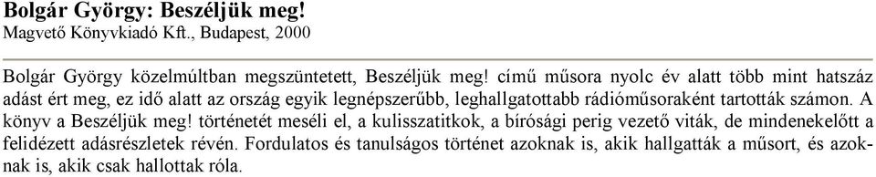 rádióműsoraként tartották számon. A könyv a Beszéljük meg!