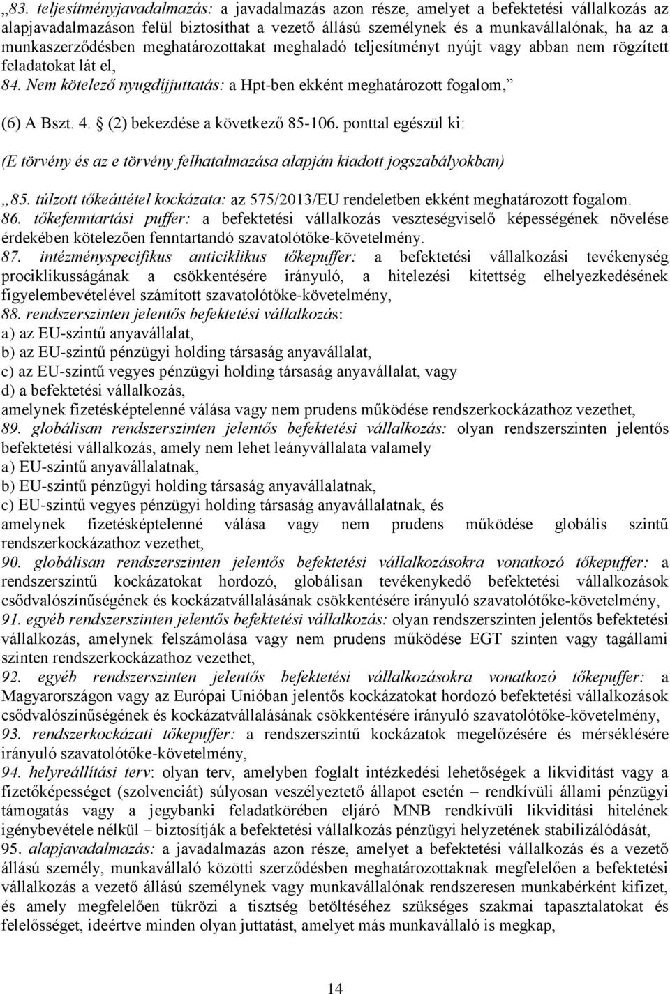 (2) bekezdése a következő 85-106. ponttal egészül ki: (E törvény és az e törvény felhatalmazása alapján kiadott jogszabályokban) 85.