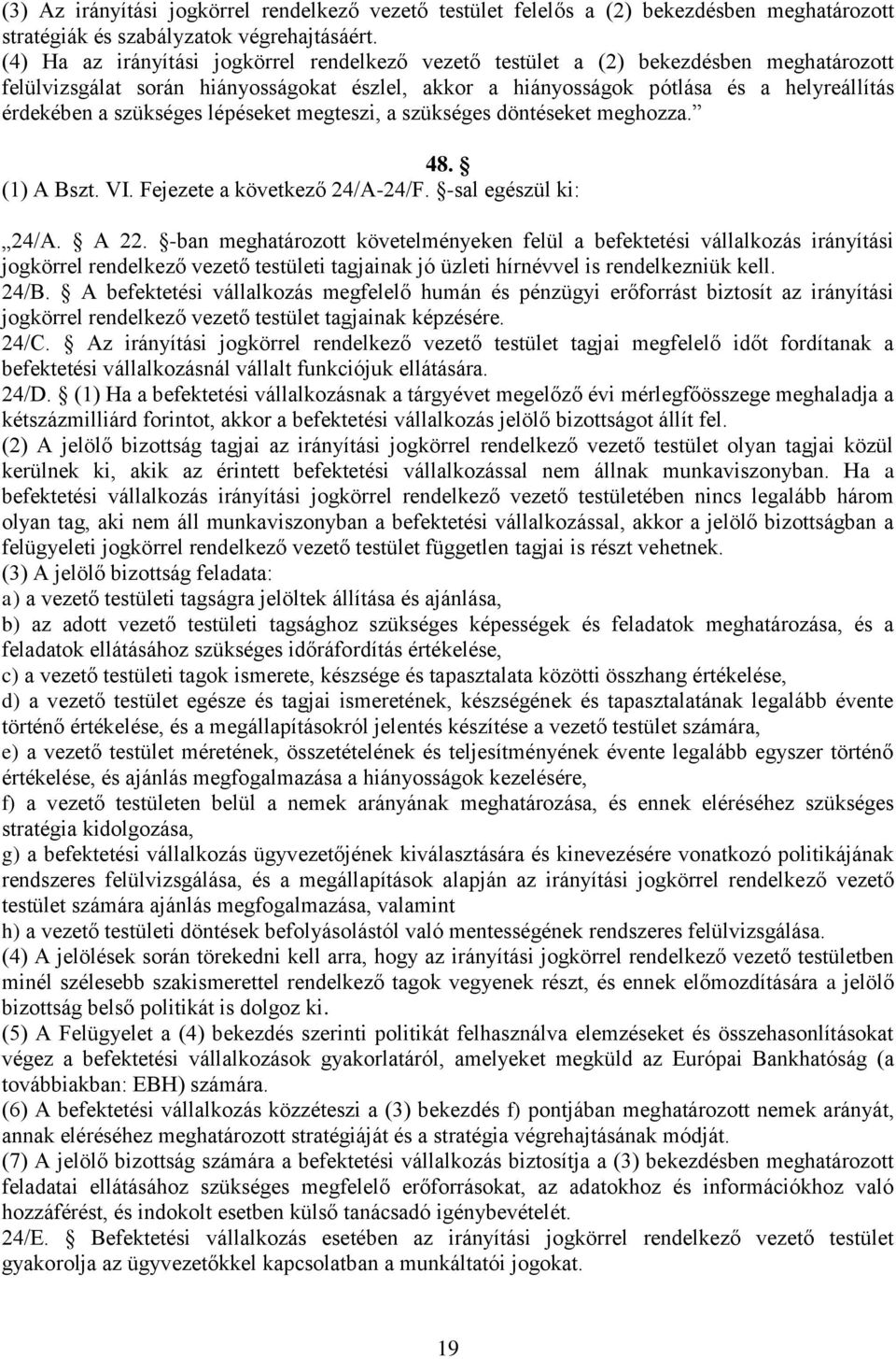 szükséges lépéseket megteszi, a szükséges döntéseket meghozza. 48. (1) A Bszt. VI. Fejezete a következő 24/A-24/F. -sal egészül ki: 24/A. A 22.