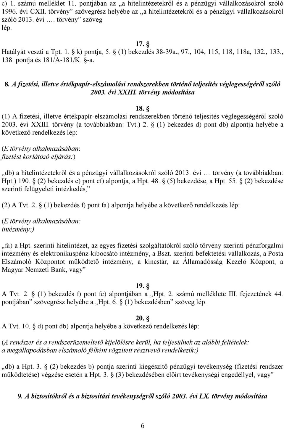 , 104, 115, 118, 118a, 132., 133., 138. pontja és 181/A-181/K. -a. 8. A fizetési, illetve értékpapír-elszámolási rendszerekben történő teljesítés véglegességéről szóló 2003. évi XXIII.