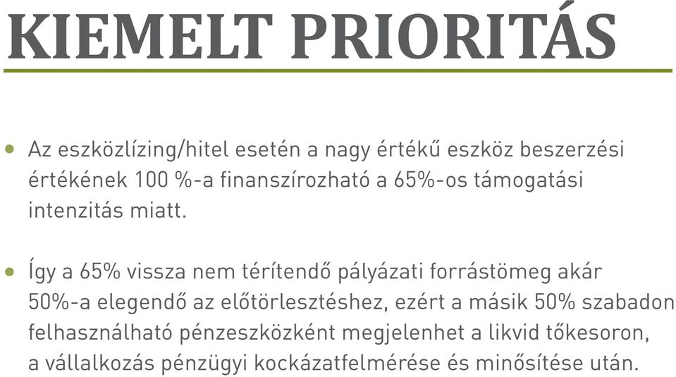 Így a 65% vissza nem térítendő pályázati forrástömeg akár 50%-a elegendő az előtörlesztéshez,