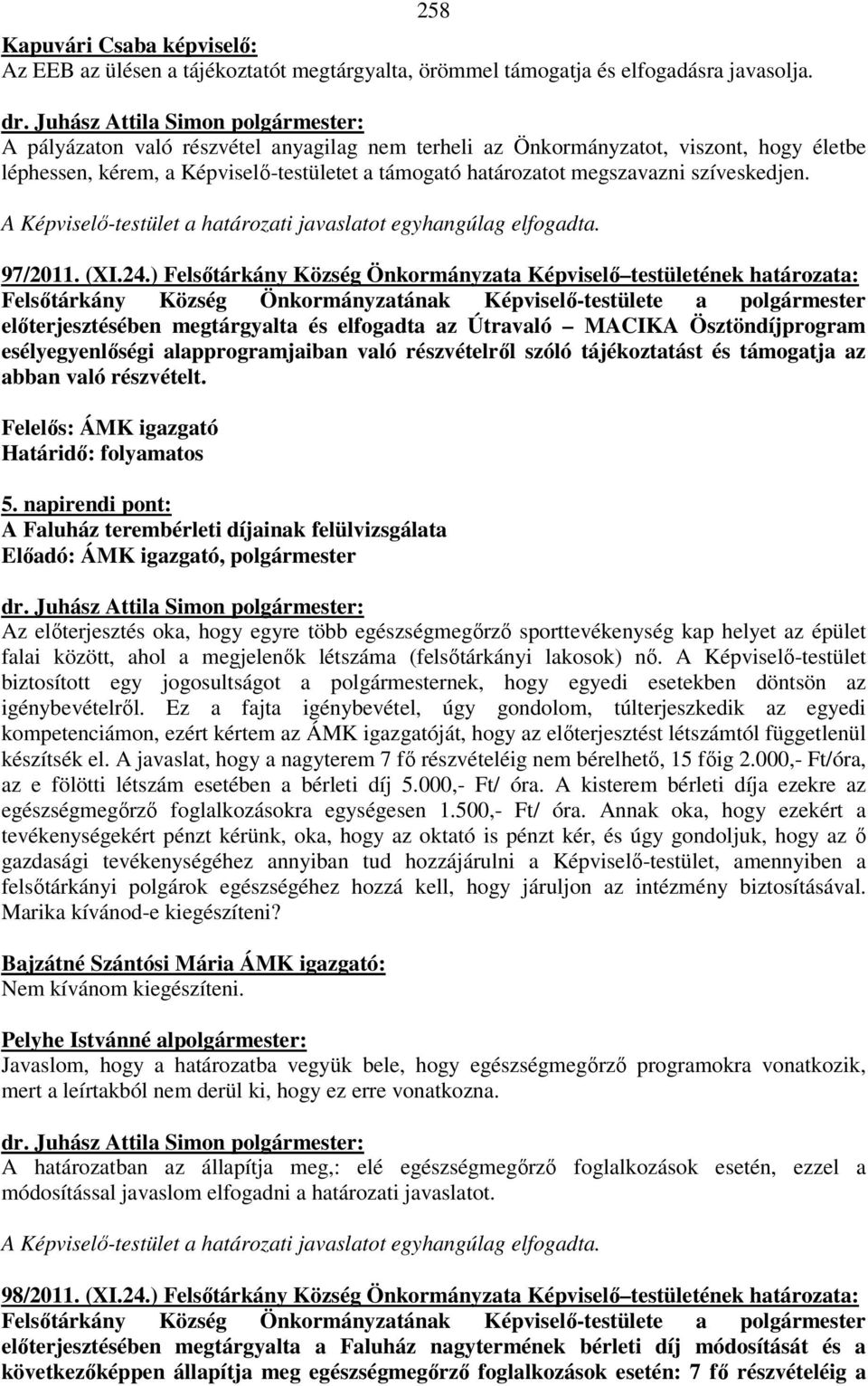 ) Felsőtárkány Község Önkormányzata Képviselő testületének határozata: Felsőtárkány Község Önkormányzatának Képviselő-testülete a polgármester előterjesztésében megtárgyalta és elfogadta az Útravaló