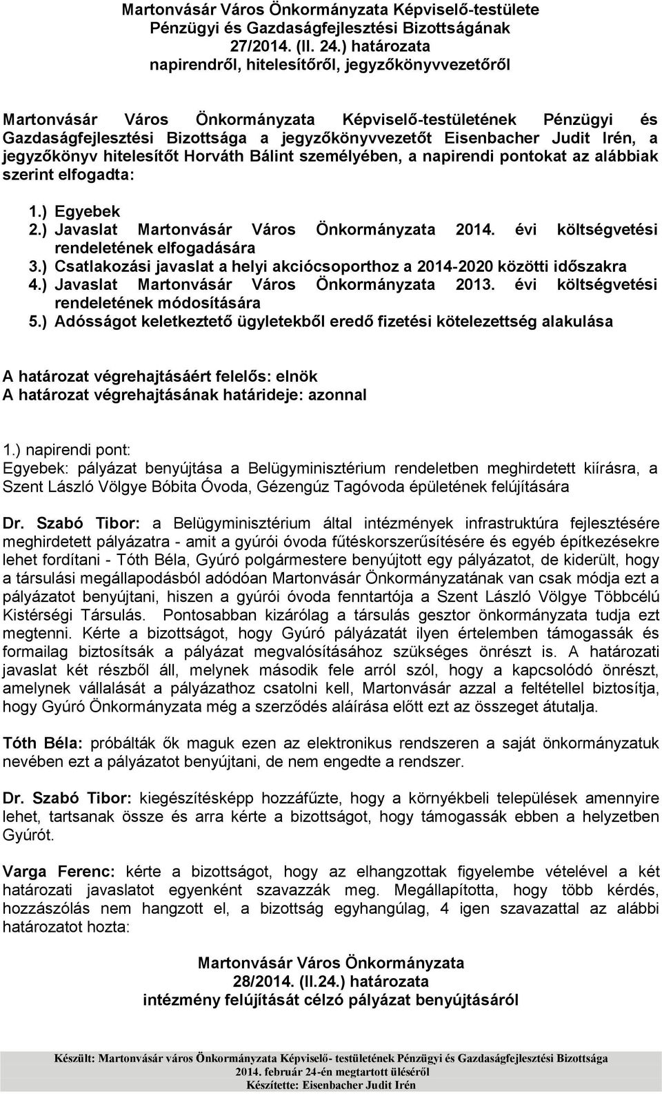 napirendi pontokat az alábbiak szerint elfogadta: 1.) Egyebek 2.) Javaslat Martonvásár Város Önkormányzata 2014. évi költségvetési rendeletének elfogadására 3.