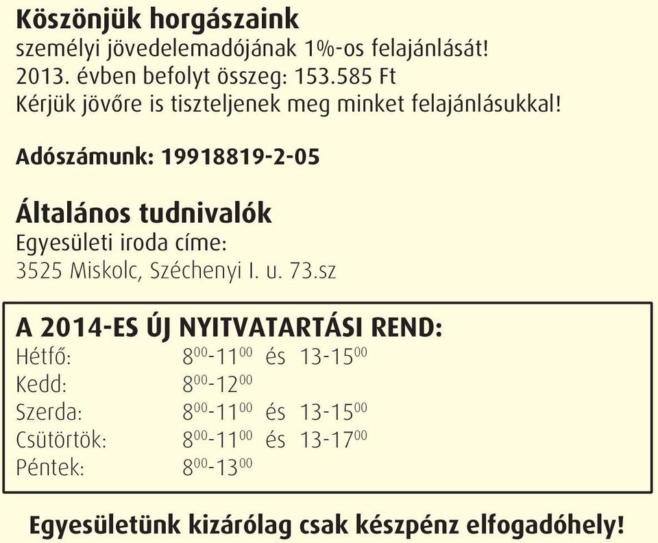 Adószámunk: 19918819-2-05 Általános tudnivalók Egyesületi iroda címe: 3525 Miskolc, Széchenyi I. u. 73.