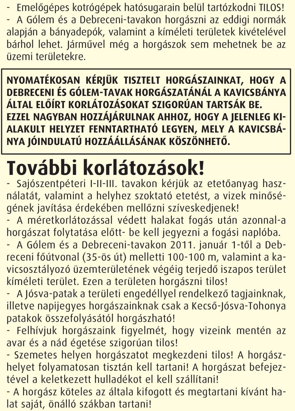 NYOMATÉKOSAN KÉRJÜK TISZTELT HORGÁSZAINKAT, HOGY A DEBRECENI ÉS GÓLEM-TAVAK HORGÁSZATÁNÁL A KAVICSBÁNYA ÁLTAL ELŐÍRT KORLÁTOZÁSOKAT SZIGORÚAN TARTSÁK BE.